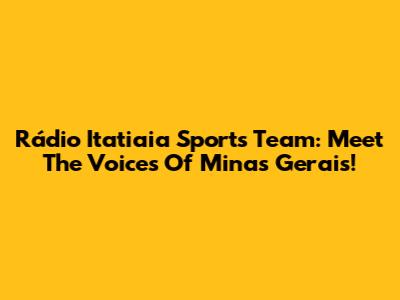 Rádio Itatiaia Sports Team: Meet The Voices Of Minas Gerais!
