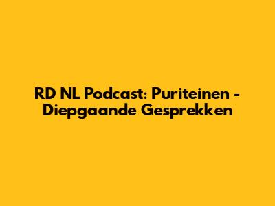 RD NL Podcast: Puriteinen - Diepgaande Gesprekken