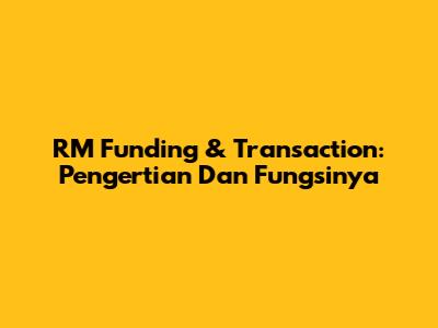 RM Funding & Transaction: Pengertian Dan Fungsinya