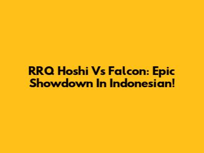 RRQ Hoshi Vs Falcon: Epic Showdown In Indonesian!