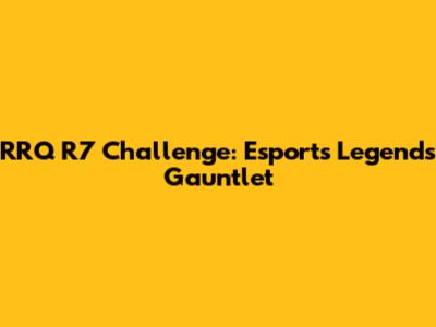 RRQ R7 Challenge: Esports Legend's Gauntlet