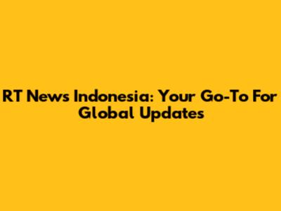 RT News Indonesia: Your Go-To For Global Updates