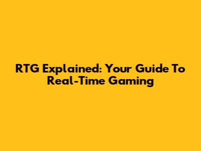 RTG Explained: Your Guide To Real-Time Gaming