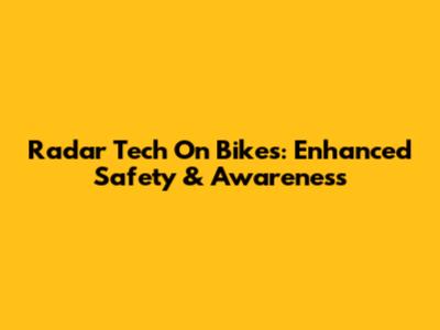 Radar Tech On Bikes: Enhanced Safety & Awareness