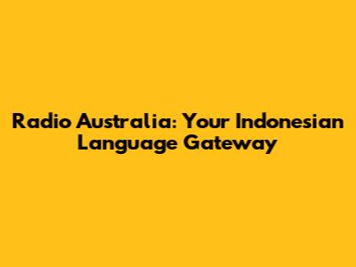 Radio Australia: Your Indonesian Language Gateway