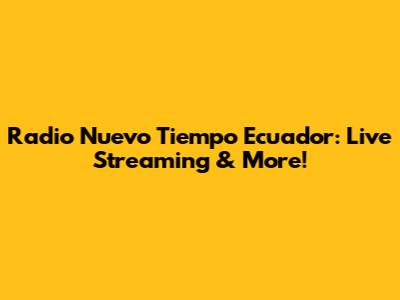 Radio Nuevo Tiempo Ecuador: Live Streaming & More!