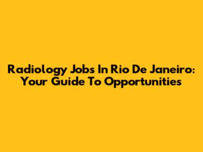 Radiology Jobs In Rio De Janeiro: Your Guide To Opportunities