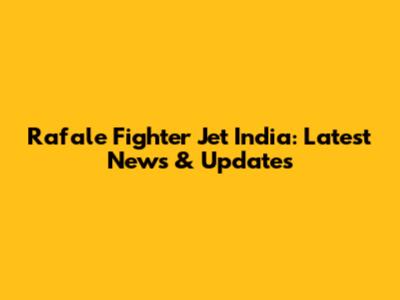 Rafale Fighter Jet India: Latest News & Updates