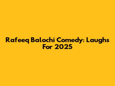 Rafeeq Balochi Comedy: Laughs For 2025