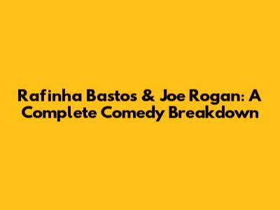 Rafinha Bastos & Joe Rogan: A Complete Comedy Breakdown