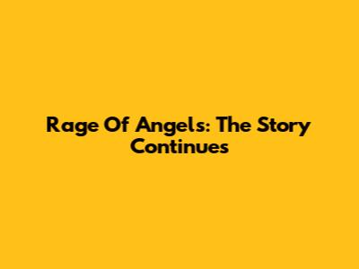 Rage Of Angels: The Story Continues
