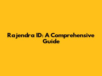 Rajendra ID: A Comprehensive Guide