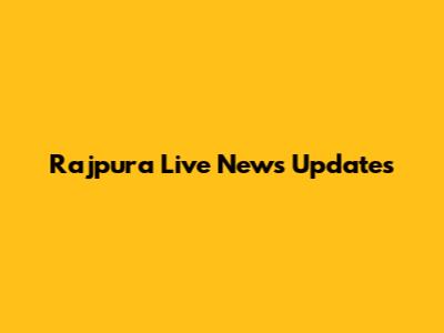Rajpura Live News Updates