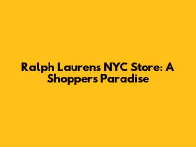 Ralph Lauren's NYC Store: A Shopper's Paradise