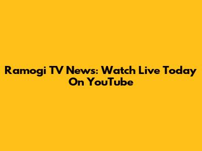 Ramogi TV News: Watch Live Today On YouTube