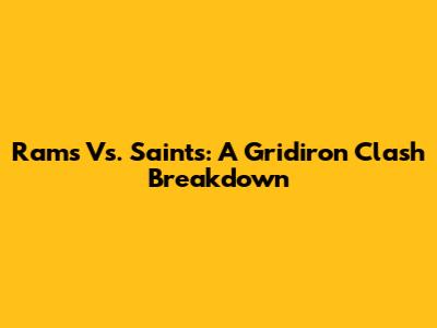 Rams Vs. Saints: A Gridiron Clash Breakdown