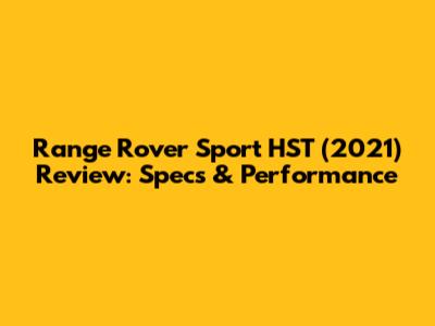 Range Rover Sport HST (2021) Review: Specs & Performance