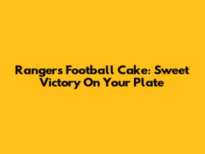 Rangers Football Cake: Sweet Victory On Your Plate