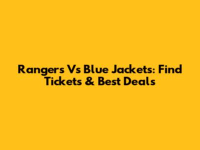 Rangers Vs Blue Jackets: Find Tickets & Best Deals