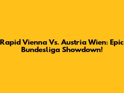 Rapid Vienna Vs. Austria Wien: Epic Bundesliga Showdown!
