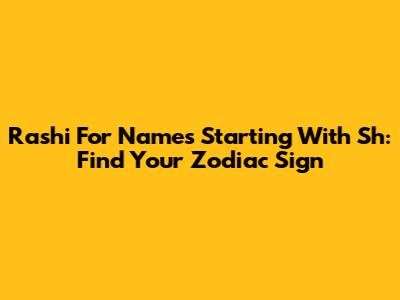 Rashi For Names Starting With 'Sh': Find Your Zodiac Sign