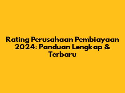 Rating Perusahaan Pembiayaan 2024: Panduan Lengkap & Terbaru