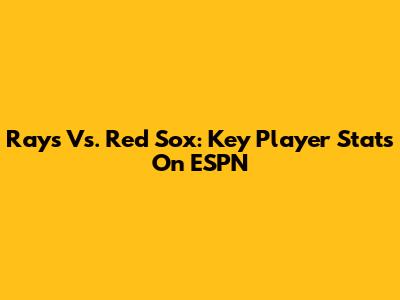 Rays Vs. Red Sox: Key Player Stats On ESPN
