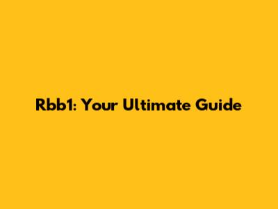 Rbb1: Your Ultimate Guide