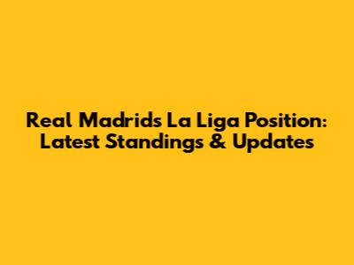 Real Madrid's La Liga Position: Latest Standings & Updates