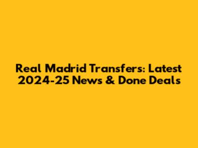 Real Madrid Transfers: Latest 2024-25 News & Done Deals