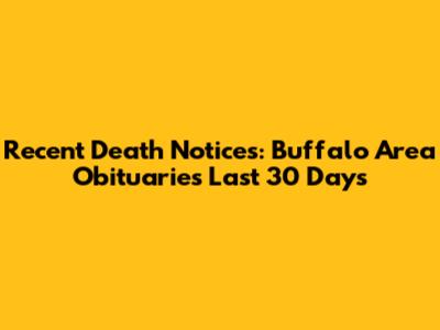 Recent Death Notices: Buffalo Area Obituaries Last 30 Days