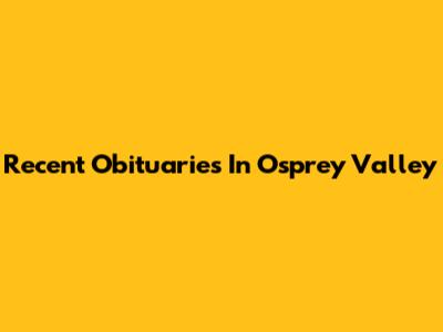 Recent Obituaries In  Osprey Valley