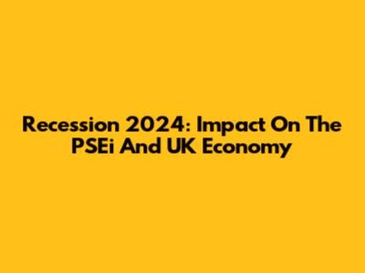 Recession 2024: Impact On The PSEi And UK Economy