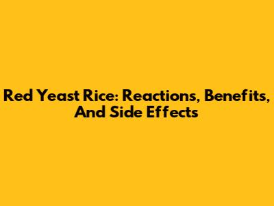 Red Yeast Rice: Reactions, Benefits, And Side Effects