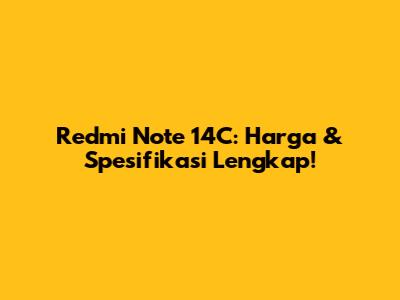 Redmi Note 14C: Harga & Spesifikasi Lengkap!