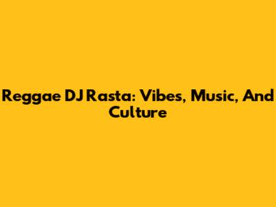 Reggae DJ Rasta: Vibes, Music, And Culture