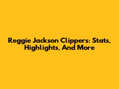 Reggie Jackson Clippers: Stats, Highlights, And More