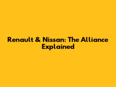 Renault & Nissan: The Alliance Explained
