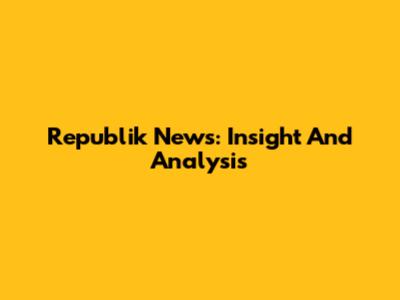 Republik News: Insight And Analysis