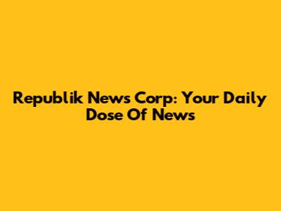 Republik News Corp: Your Daily Dose Of News