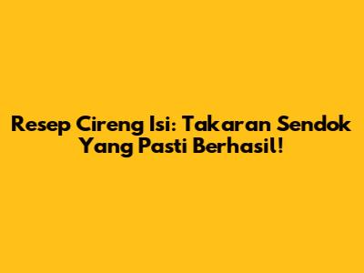 Resep Cireng Isi: Takaran Sendok Yang Pasti Berhasil!