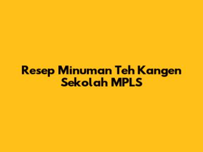 Resep Minuman Teh Kangen Sekolah MPLS