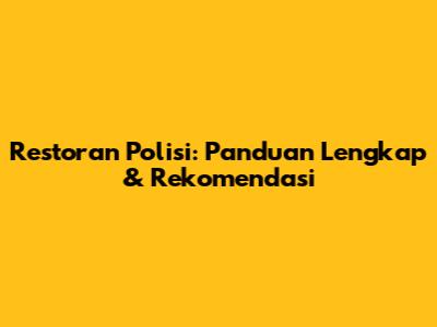 Restoran Polisi: Panduan Lengkap & Rekomendasi