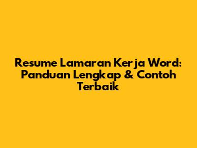 Resume Lamaran Kerja Word: Panduan Lengkap & Contoh Terbaik