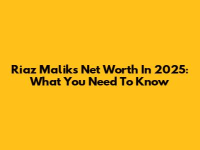 Riaz Malik's Net Worth In 2025: What You Need To Know