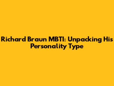 Richard Braun MBTI: Unpacking His Personality Type