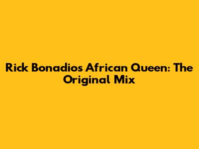 Rick Bonadio's African Queen: The Original Mix