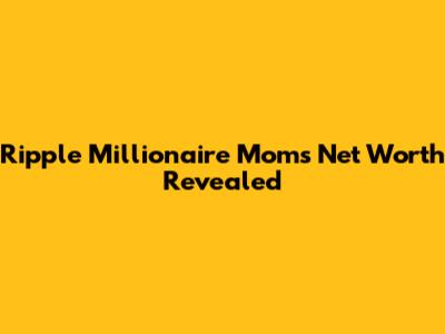 Ripple Millionaire Mom's Net Worth Revealed