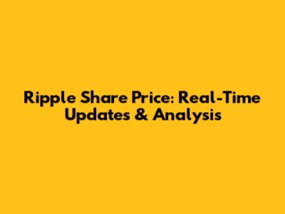 Ripple Share Price: Real-Time Updates & Analysis