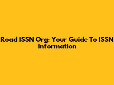 Road ISSN Org: Your Guide To ISSN Information